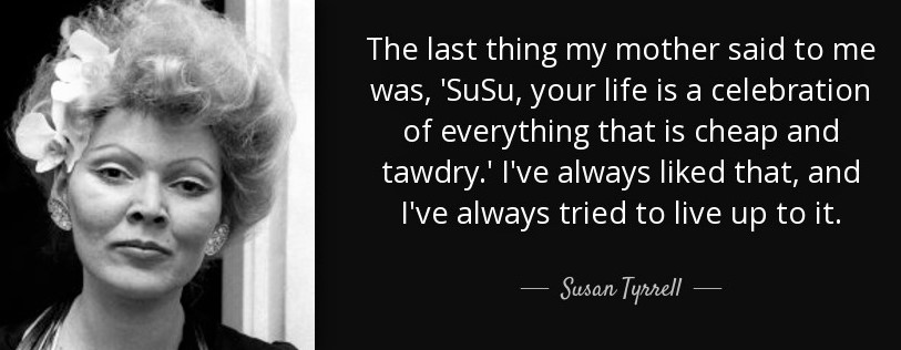 quote-the-last-thing-my-mother-said-to-me-was-susu-your-life-is-a-celebration-of-everything-susan-tyrrell-64-2-0210